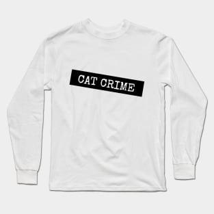 CAT CRIMES Long Sleeve T-Shirt